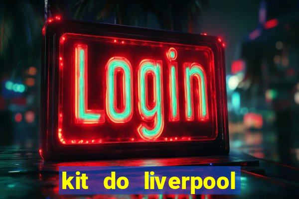 kit do liverpool dls 19